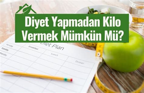diyet yapmadan kilo vermek mümkün mü?