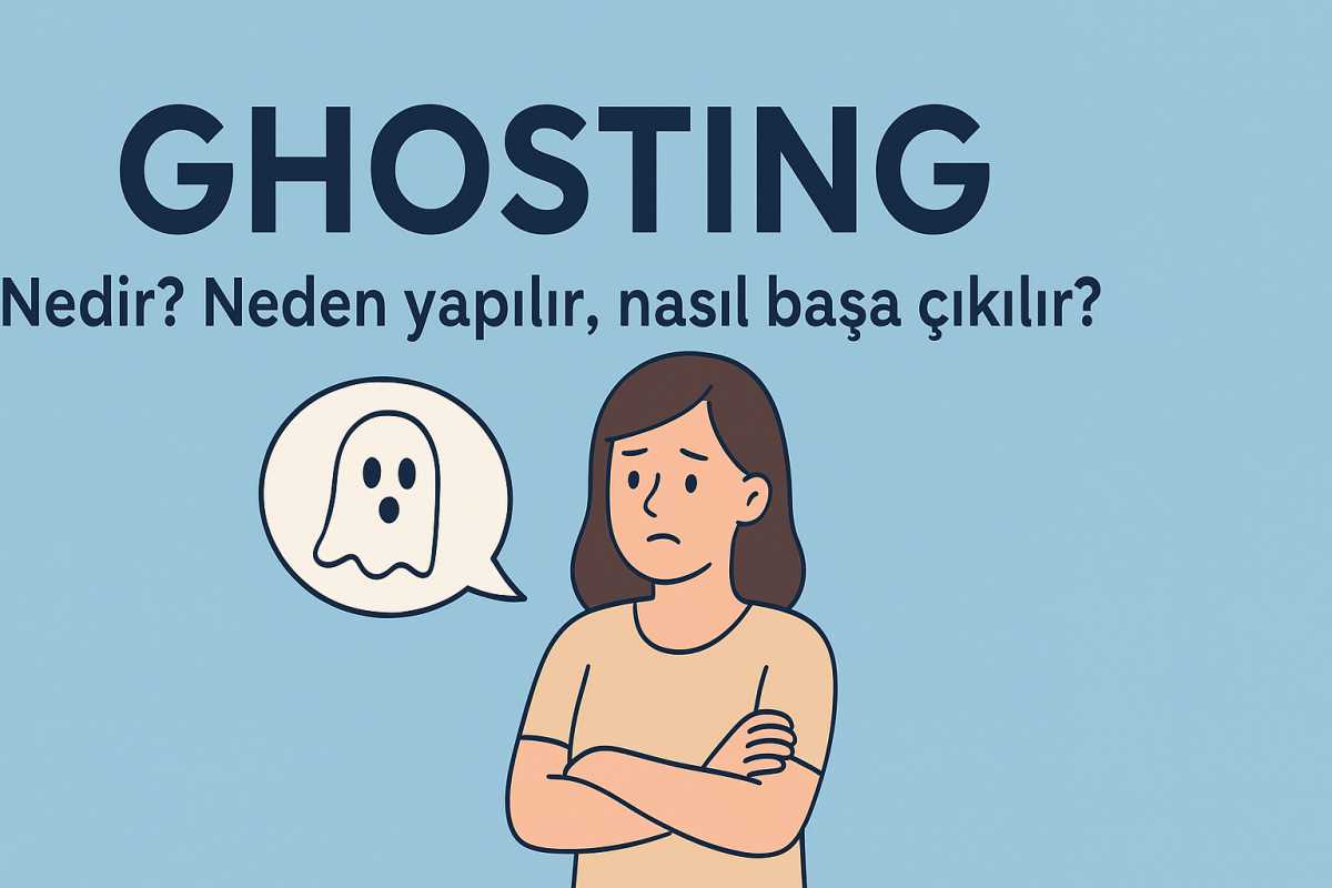 Ghosting nedir? Nasıl başa çıkılır?