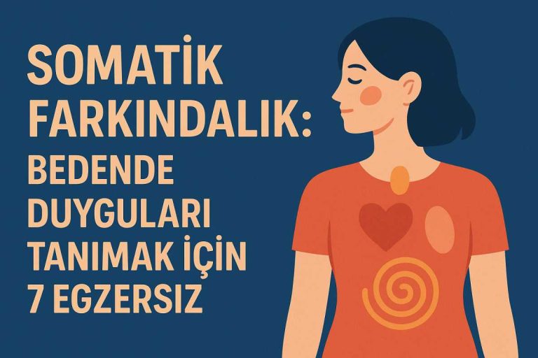 somatik farkındalık: bedende duyguları tanımak için 7 egzersiz